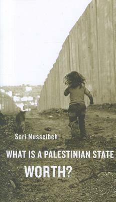 What Is a Palestinian State Worth? by Sari Nusseibeh