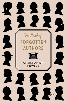 The Book of Forgotten Authors by Christopher Fowler