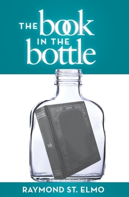 The Book in the Bottle by Raymond St. Elmo