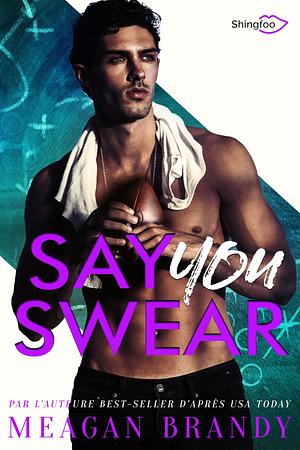 Say You Swear : Edition Française by Meagan Brandy