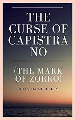 The Curse of Capistrano (The Mark of Zorro) by Johnston McCulley