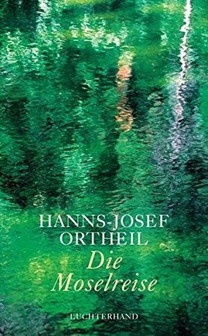 Die Moselreise: Roman eines Kindes by Hanns-Josef Ortheil
