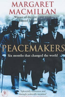 Peacemakers: Six Months that Changed the World by Margaret MacMillan