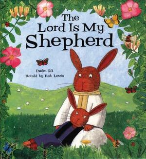 The Lord Is My Shepherd by Rob Lewis