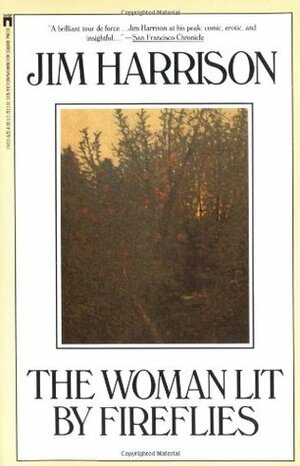 The Woman Lit by Fireflies by Jim Harrison