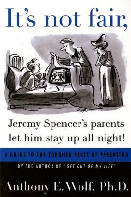 It's Not Fair, Jeremy Spencer's Parents Let Him Stay Up All Night! by Anthony E. Wolf