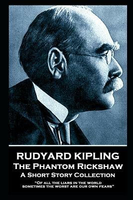 Rudyard Kipling - The Phantom Rickshaw: Of all the liars in the world, sometimes the worst are our own fears by Rudyard Kipling
