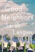 Good Neighbors: A Novel by Sarah Langan