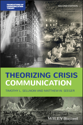 Theorizing Crisis Communication by Matthew W. Seeger, Timothy L. Sellnow