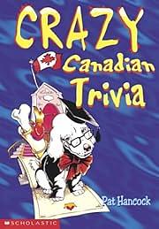 Crazy Canadian Trivia by Pat Hancock