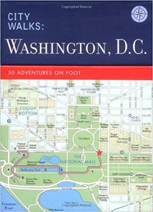 City Walks: Washington, D.C.: 50 Adventures on Foot by China Williams, John Spelman