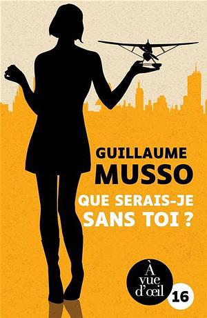 Que serais-je sans toi ? by Guillaume Musso