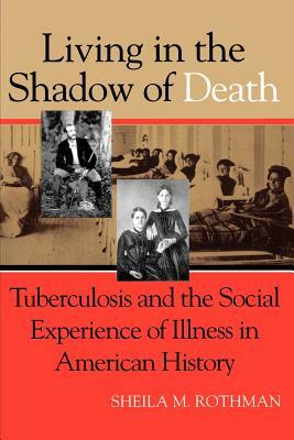 Living Shadow Death Tuberculosis by Sheila M. Rothman