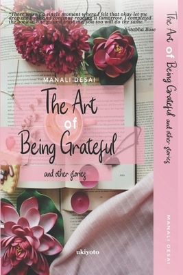 The Art of Being Grateful & Other Stories by Manali Desai