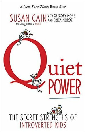 Quiet Power: The Secret Strengths of Introverted Kids by Susan Cain