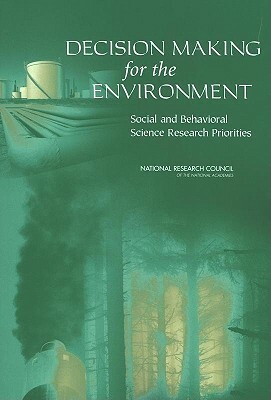 Decision Making for the Environment: Social and Behavioral Science Research Priorities by Center for Economic Governance and Inter, National Research Council, Division of Behavioral and Social Scienc