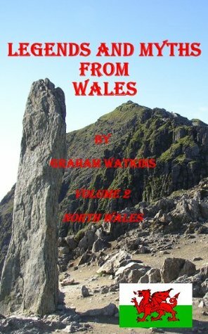 Legends and Myths From Wales - North Wales by Graham Watkins