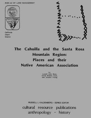 The Cahuilla and the Santa Rosa Mountain Region: Places and their Native American Association by Bureau of Land Management