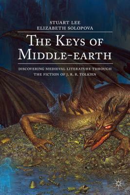 The Keys of Middle-Earth: Discovering Medieval Literature Through the Fiction of J. R. R. Tolkien by Stuart Lee, Elizabeth Solopova