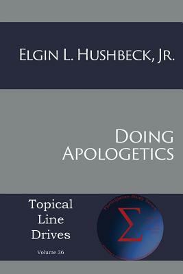 Doing Apologetics by Elgin L. Hushbeck