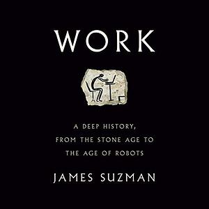 Work:A History of How we spend our Time by James Suzman