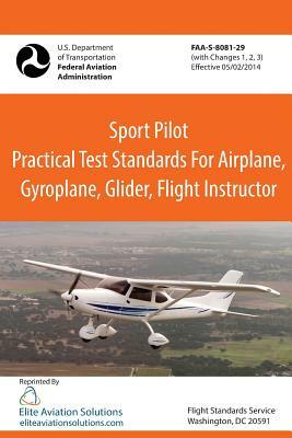 Sport Pilot Practical Test Standards for Airplane, Gyroplane, Glider, Flight Instructor Faa-S-8081-29 by Federal Aviation Administration