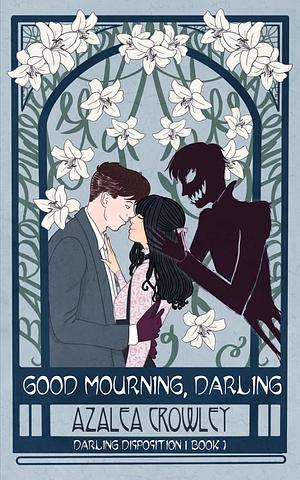 Good Mourning, Darling by Azalea Crowley