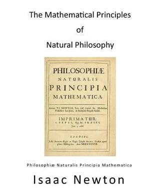 The Mathematical Principles of Natural Philosophy: Philosophiae Naturalis Principia Mathematica by Isaac Newton