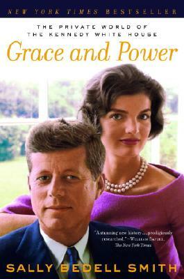 Grace and Power: The Private World of the Kennedy White House by Sally Bedell Smith