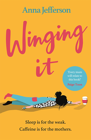 Winging It: The hilarious and relatable read for all mums by Anna Jefferson, Anna Jefferson