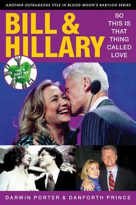 Bill & Hillary: So This Is That Thing Called Love by Danforth Prince, Darwin Porter