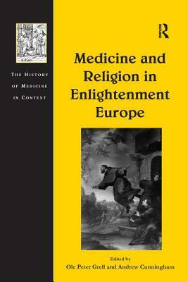 Medicine and Religion in Enlightenment Europe by 