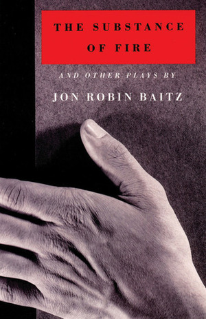 The Substance of Fire and Other Plays by Jon Robin Baitz, Andre Bishop, John Guare