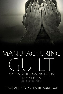 Manufacturing Guilt (2nd Edition): Wrongful Convictions in Canada by Dawn Anderson, Barrie Anderson