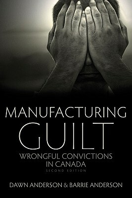 Manufacturing Guilt (2nd Edition): Wrongful Convictions in Canada by Barrie Anderson, Dawn Anderson