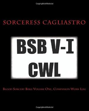 Blood Sorcery Bible Volume One, Companion Work Log by Sorceress Cagliastro