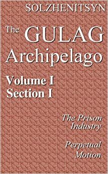 The Gulag Archipelago, 19181956, Vol. 1: An Experiment in Literary Investigation, III by Aleksandr Solzhenitsyn