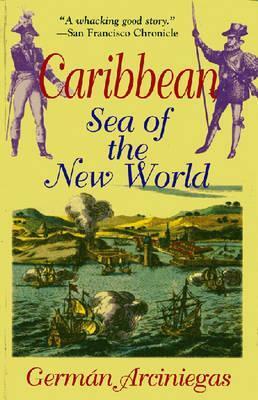 Caribbean, Sea of the New World by Germán Arciniegas, Harriet de Onís