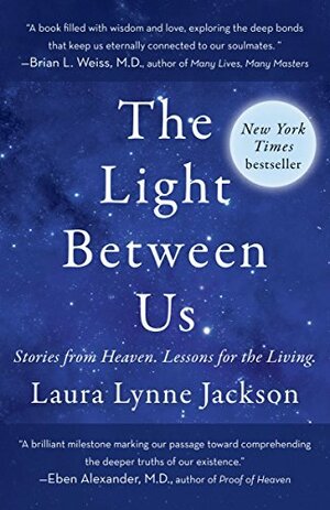 The Light Between Us: Stories From Heaven, Lessons for the Living by Laura Lynne Jackson