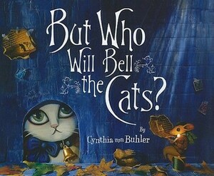 But Who Will Bell the Cats? by Cynthia von Buhler