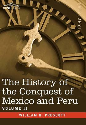 The History of the Conquest of Mexico & Peru - Volume II by William H. Prescott