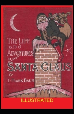 Life and Adventures of Santa Claus ILLUSTRATED by L. Frank Baum