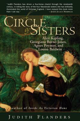 A Circle of Sisters: Alice Kipling, Georgiana Burne-Jones, Agnes Poynter, and Louisa Baldwin by Judith Flanders