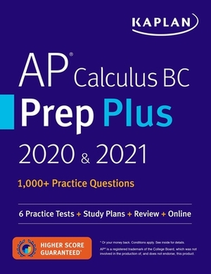 AP Calculus BC Prep Plus 2020 & 2021: 6 Practice Tests + Study Plans + Review + Online by Kaplan Test Prep