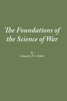 The Foundations of the Science of War by J. F. C. Fuller