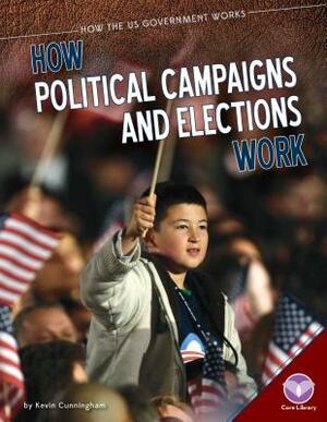 How Political Campaigns and Elections Work by Kevin Cunningham