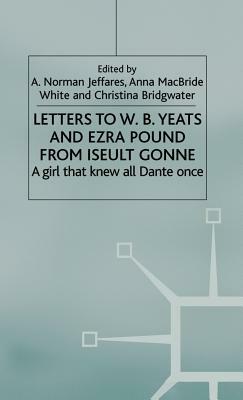 Letters to W.B. Yeats and Ezra Pound from Iseult Gonne: A Girl That Knew All Dante Once by 