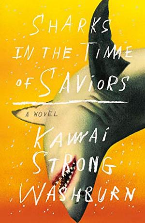 Sharks in the Time of Saviors by Kawai Strong Washburn