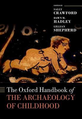 The Oxford Handbook of the Archaeology of Childhood by 