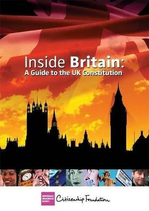 Inside Britain: A Guide to the UK Constitution by Citizenship Foundation (Great Britain), Tony Thorpe